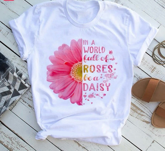 In a World Full Of Roses Be A Daisy Print T-shirt Happy Phoenix
