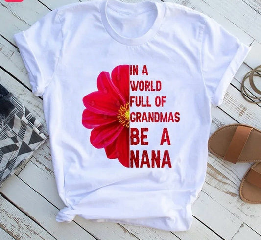 In a World Full Of Roses Be A NANA Print T-shirt Happy Phoenix