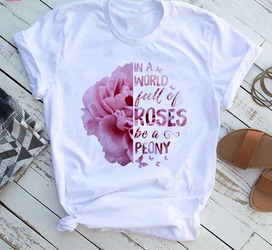 Women In a World Full Of Roses Be A Peony Print T shirt Happy Phoenix